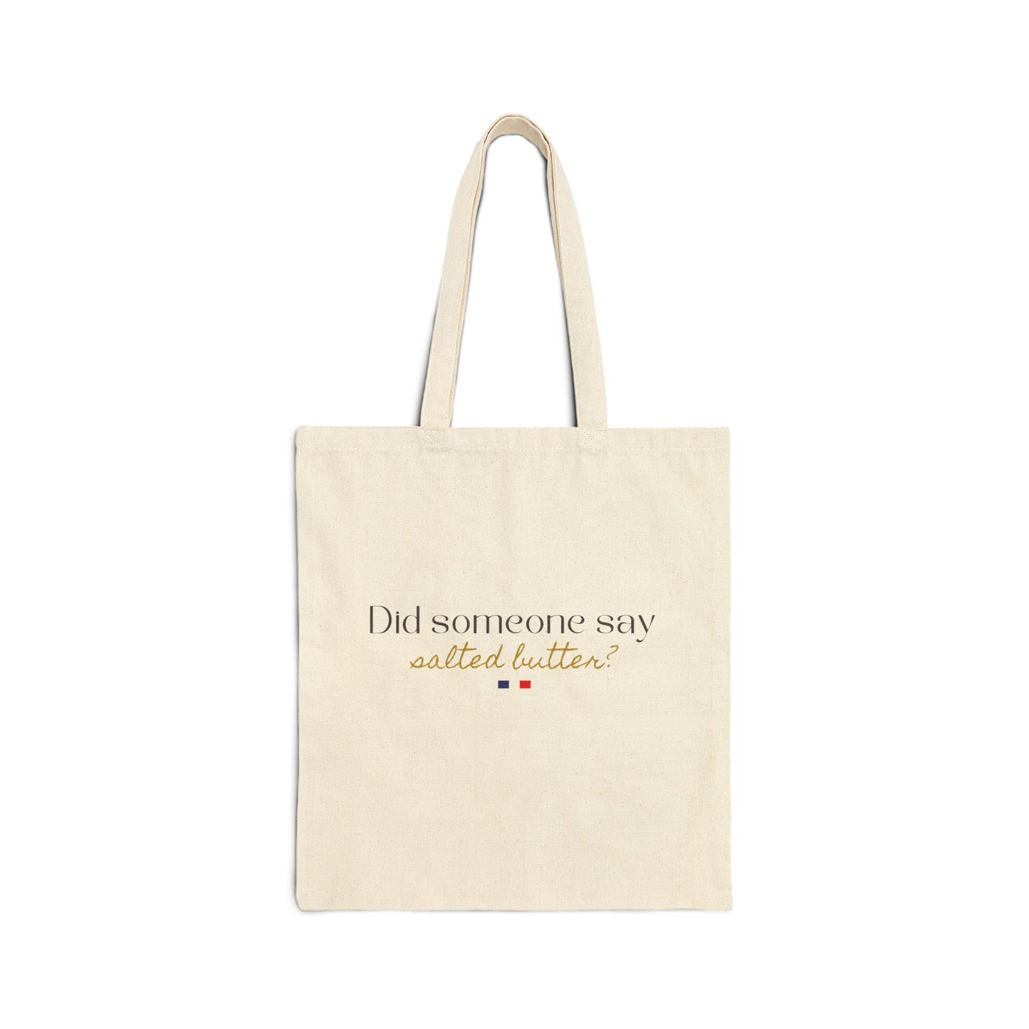 Did Someone Say Salted Butter- French Francophile Foodie Travel Market Tote with French Flag Detail