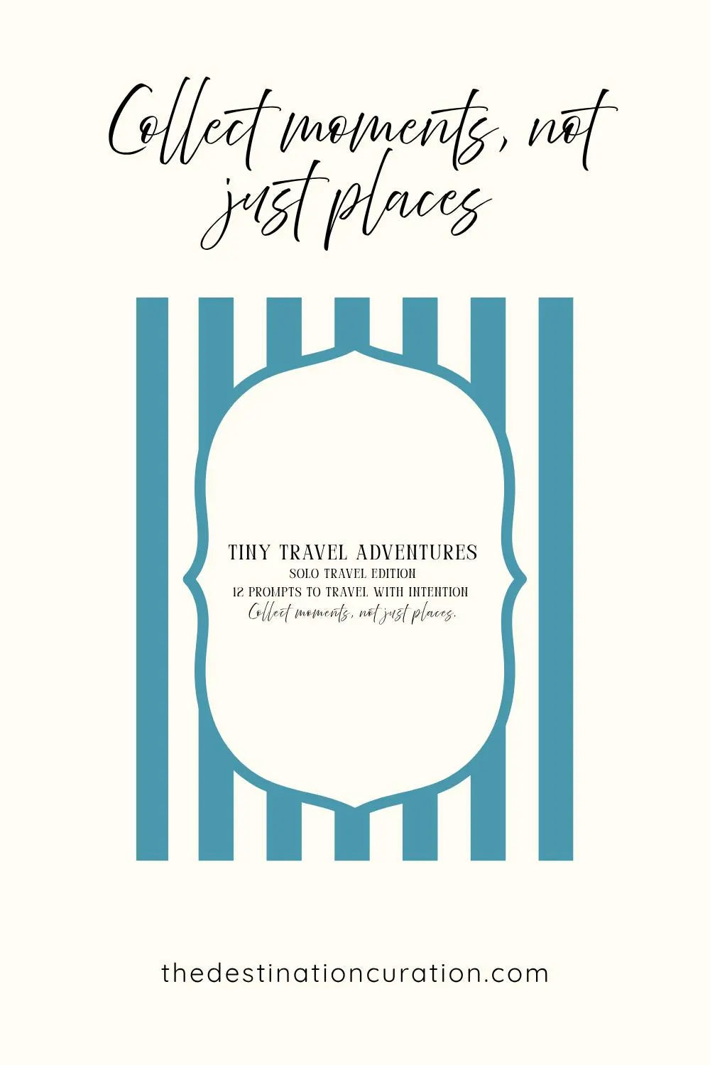 A square promotional graphic for a solo travel ebook with the phrase 'Collect moments, not just places' in black script above a cream-and-blue striped label design. Smaller text reads 'TINY TRAVEL ADVENTURES' and 'SOLID TRAVEL ADVENTURES' with the website 'thedesinationcuratoration.com'