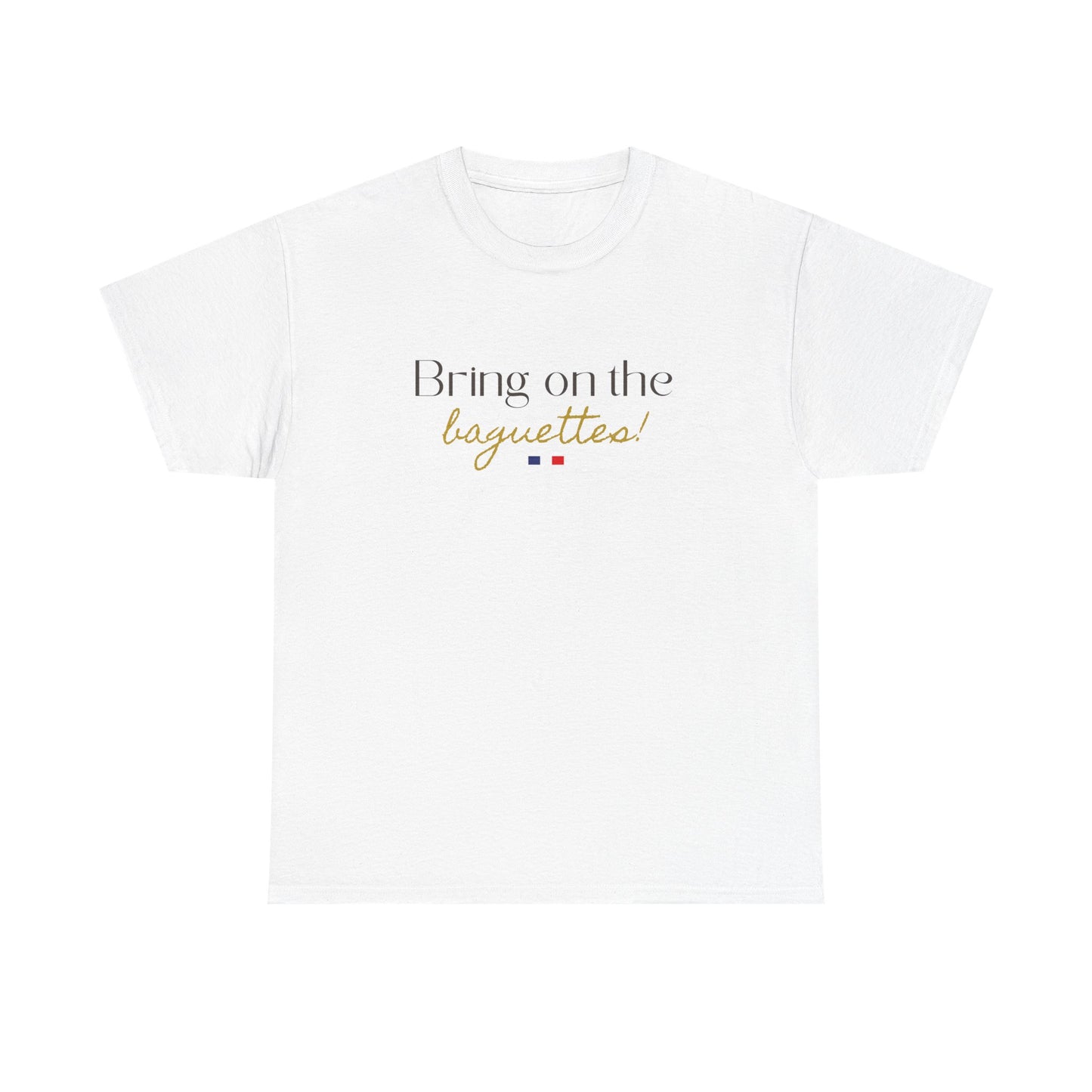 Bring on the Baguettes! Baguette Lover and Foodie Francophile Travel Cotton Tee