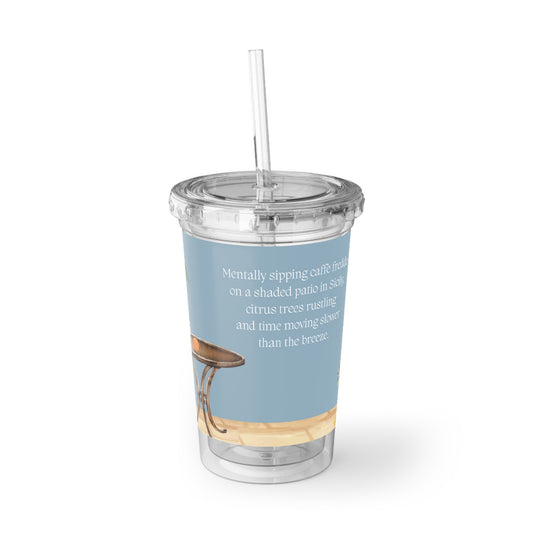 Mentally Sipping Caffè Freddo On A Shaded Patio In Sicily- Travel Vignette Acrylic Tumbler