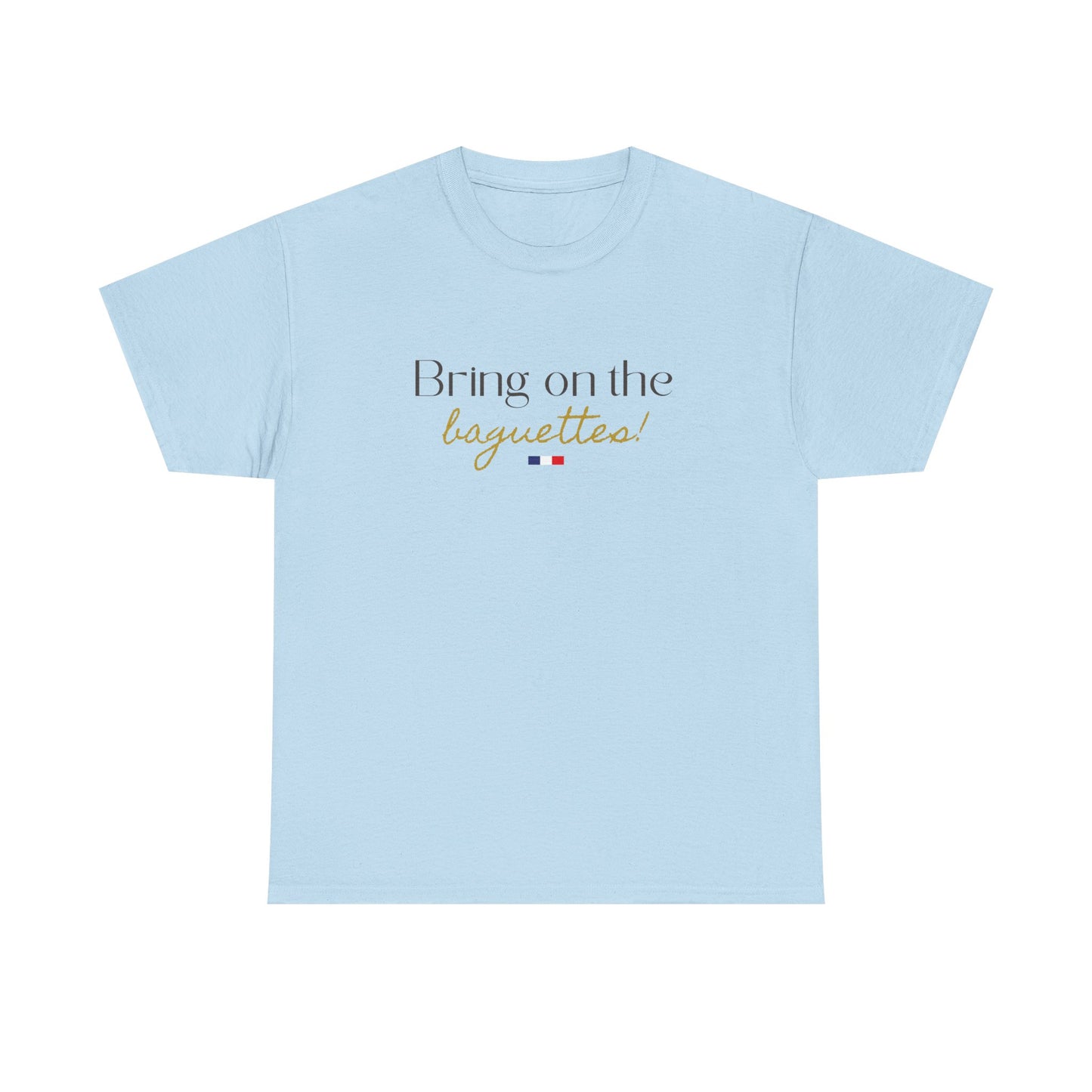Bring on the Baguettes! Baguette Lover and Foodie Francophile Travel Cotton Tee